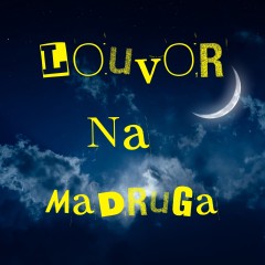 Louvor na Madruga